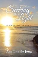 Seeking the Light di Ana Lisa De Jong edito da Lang Book Publishing, Limited