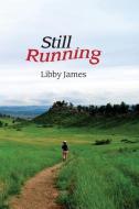 Still Running: One Step at a Time di Libby James edito da LIGHTNING SOURCE INC