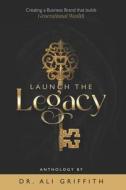 Launch The Legacy: Creating a Business Brand that Builds Generational Wealth Launch The Legacy: Creating a Business Brand that Builds Generational Wealth