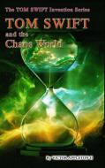 32-Tom Swift and the Chaos World di Victor Appleton Ii, Thomas Hudson, T. Edward Fox edito da Lulu.com