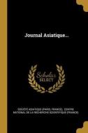 Journal Asiatique... di Société Asiatique (Paris, France) edito da WENTWORTH PR