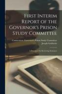 First Interim Report of the Governor's Prison Study Committee: a Procedure for Reviewing Sentences di Joseph Goldstein edito da LIGHTNING SOURCE INC