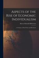 Aspects of the Rise of Economic Individualism: a Criticism of Max Weber and His School di Hector Menteith Robertson edito da LIGHTNING SOURCE INC