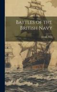 Battles of the British Navy di Joseph Allen edito da LEGARE STREET PR