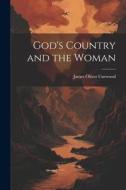 God's Country and the Woman di James Oliver Curwood edito da LEGARE STREET PR