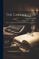 The Garrick Club: Notices of One Hundred and Thirty-Five of Its Former Members di Thomas Ingoldsby edito da LEGARE STREET PR