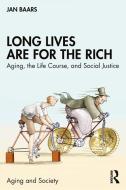 Long Lives Are For The Rich di Jan Baars edito da Taylor & Francis Ltd