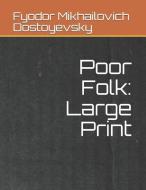 Poor Folk: Large Print di Fyodor Mikhailovich Dostoyevsky edito da INDEPENDENTLY PUBLISHED