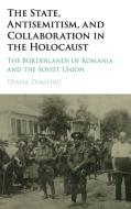 The State, Antisemitism, and Collaboration in the Holocaust di Diana Dumitru edito da Cambridge University Press
