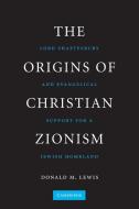 The Origins of Christian Zionism di Donald M. Lewis edito da Cambridge University Press
