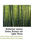 Briefwechsel Zwischen Clemens Brentano Und Sophie Mereau di Clemens Brentano edito da Bibliolife
