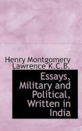 Essays, Military And Political, Written In India di Henry Montgomery Lawrence edito da Bibliolife