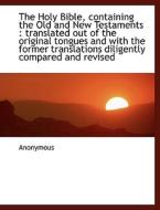 The Holy Bible, Containing The Old And New Testaments di Anonymous edito da Bibliolife