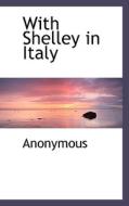 With Shelley In Italy di Anonymous edito da Bibliolife