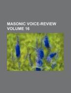Masonic Voice-Review Volume 16 di Books Group edito da Rarebooksclub.com