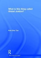 What is this thing called Global Justice? di Kok-Chor (University of Pennsylvania Tan edito da Taylor & Francis Ltd