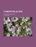 Camerton Slope; A Story Of Mining Life di R. F. Bishop edito da Rarebooksclub.com