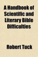 A Handbook Of Scientific And Literary Bi di Robert Tuck edito da General Books