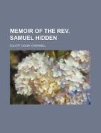 Memoir Of The Rev. Samuel Hidden di Elliott Colby Cogswell edito da General Books Llc