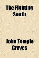 The Fighting South di John Temple Graves edito da General Books Llc