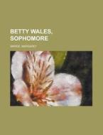 Betty Wales, Sophomore di Margaret Warde edito da Rarebooksclub.com