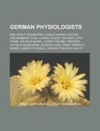 German Physiologists: Emil Adolf Von Beh di Books Llc edito da Books LLC, Wiki Series