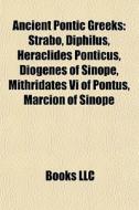 Ancient Pontic Greeks: Strabo, Diphilus, di Books Llc edito da Books LLC, Wiki Series