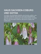 Haus Sachsen-Coburg und Gotha di Quelle Wikipedia edito da Books LLC, Reference Series