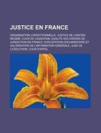 Justice En France: Organisation Juridict di Livres Groupe edito da Books LLC, Wiki Series
