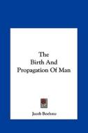 The Birth and Propagation of Man di Jacob Boehme edito da Kessinger Publishing