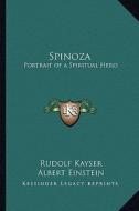 Spinoza: Portrait of a Spiritual Hero di Rudolf Kayser edito da Kessinger Publishing