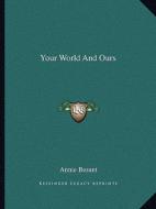 Your World and Ours di Annie Wood Besant edito da Kessinger Publishing