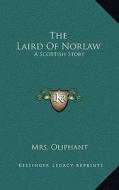 The Laird of Norlaw: A Scottish Story di Margaret Wilson Oliphant edito da Kessinger Publishing