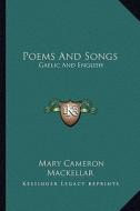 Poems and Songs: Gaelic and English di Mary Cameron Mackellar edito da Kessinger Publishing