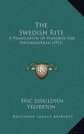 The Swedish Rite: A Translation of Handbok for Svenskakyrkan (1921) di Eric Esskildsen Yelverton edito da Kessinger Publishing