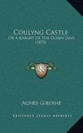 Coulyng Castle: Or a Knight of the Olden Days (1875) di Agnes Giberne edito da Kessinger Publishing
