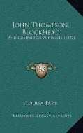 John Thompson, Blockhead: And Companion Portraits (1872) di Louisa Parr edito da Kessinger Publishing
