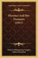 Florence and Her Treasures (1911) di Herbert Millingchamp Vaughan edito da Kessinger Publishing