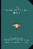 The Enemies of the Rose (1908) di George Massee, Frederick Vincent Theobald edito da Kessinger Publishing