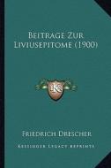 Beitrage Zur Liviusepitome (1900) di Friedrich Drescher edito da Kessinger Publishing