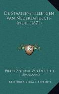 de Staatsinstellingen Van Nederlandsch-Indie (1871) di Pieter Antonie Van Der Lith, J. Spanjaard edito da Kessinger Publishing