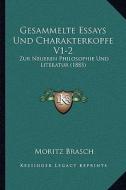 Gesammelte Essays Und Charakterkopfe V1-2: Zur Neueren Philosophie Und Literatur (1885) di Moritz Brasch edito da Kessinger Publishing