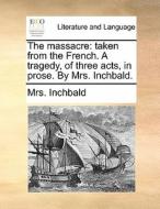 The Massacre di Elizabeth Inchbald, Mrs Inchbald edito da Gale Ecco, Print Editions