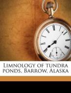 Limnology Of Tundra Ponds, Barrow, Alask di John E. Hobbie edito da Nabu Press