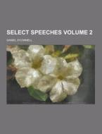 Select Speeches Volume 2 di Daniel O'Connell edito da Theclassics.us