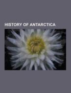 History Of Antarctica di Source Wikipedia edito da University-press.org