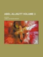 Abel Allnutt Volume 3; A Novel di James Justinian Morier edito da Rarebooksclub.com
