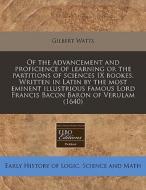 Of The Advancement And Proficience Of Le di Gilbert Watts edito da Eebo Editions, Proquest