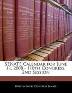 Senate Calendar For June 11, 2008 - 110th Congress, 2nd Session edito da Bibliogov