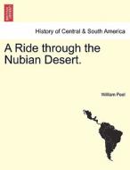 A Ride through the Nubian Desert. di William Peel edito da British Library, Historical Print Editions